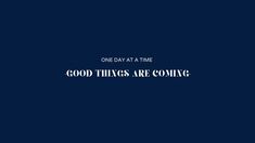 the words good things are coming on a dark blue background