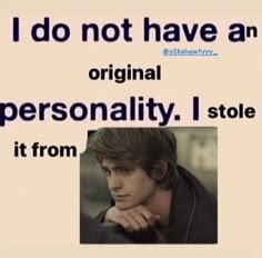 a poster with the words i do not have an original personality i stole it from