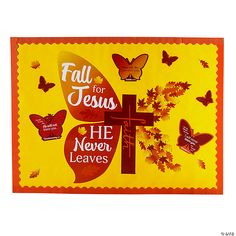 a banner with butterflies and a cross on it that says, fall for jesus he never leaves