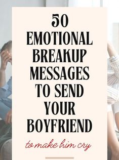 a man and woman sitting next to each other with the words 50 inspirational breakup messages to send your boyfriend