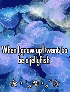 jellyfish with the words when i grow up i want to be a jellyfish