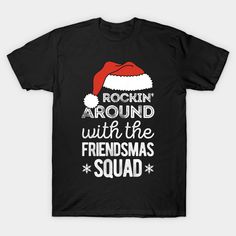 a black t - shirt that says rockin'around with the friends squad