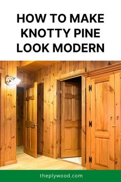 an open door with the words how to make knotty pine look modern