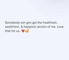 two emoticions with the words somebody son got the healthiest, & happest version of me love that for us