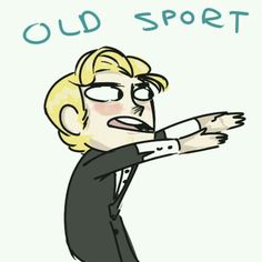 a drawing of a man pointing at something with the words old sport written on it