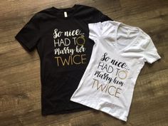 two t - shirts that say so nice, i had to marry her and twice