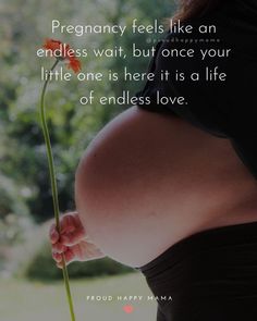 a pregnant woman holding a flower in her belly with the words, pregnant feels like an endless wait, but once your little one is here at a life of endless love