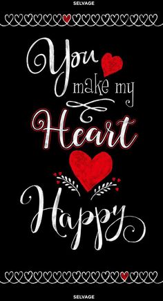 the words you make my heart happy on a black background