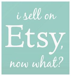 the words i sell on etsy, now what?