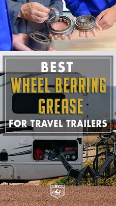 the best wheel - bearing grease for travel trailers and campers is shown in this article