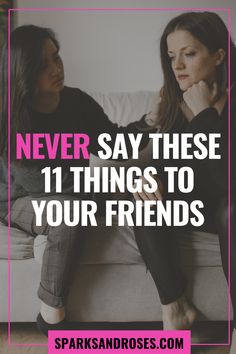 two women sitting on a couch with the words never say these 11 things to your friends