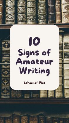 a book shelf filled with lots of books and the words 10 signs of amateur writing