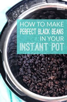 black beans in an instant pot with the words how to make perfect black beans in your instant pot