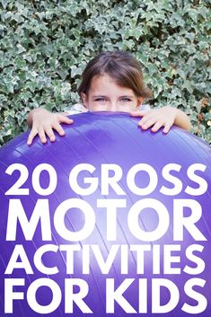 a girl hiding behind a large purple ball with the words 20 gross motor activities for kids