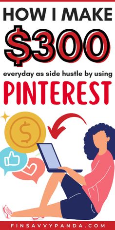 a woman sitting on the ground with a laptop and money in front of her, text reads how i make $ 300 everyday as side hustle by using pinterest