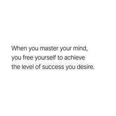 a white background with the words when you master your mind, you free yourself to achieve the level of success you desired