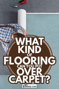 a man laying on top of a floor next to a roll of paper with the words what kind of flooring can you put over carpet?