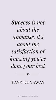 a quote that says success is not about the applause, it's about the satisfaction of having you've done your best