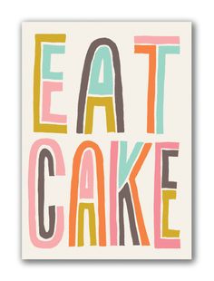 the words eat cake written in multicolored letters