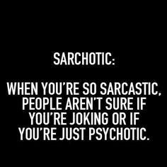 a black and white photo with the text sarchotic when you're so sarcastic, people aren't sure if you're joking or if you're just psychic