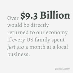 an advertisement with the words $ 9 billion would be directly returned to our economy if every us family spent just $ 10 a month at a local business