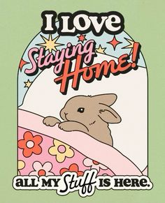 an image of a bunny in bed with the words i love staying home all my stuff is here