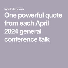 the words, one powerful quote from each april general conference talk are in white letters