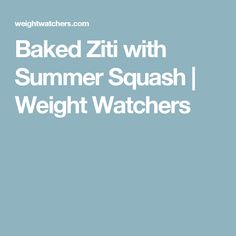 the words baked zit with summer squash i weight watchers on a blue background