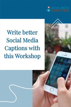 a person holding an iphone with the text write better social media captions with this workshop