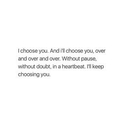 a white background with the words, i choose you and i'll choose you over and over