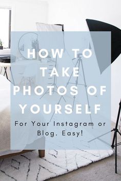 a white bedroom with the words how to take photos of yourself for your instagram or blog easy