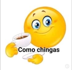 a smiley face holding a coffee cup with the words comoo chingas on it