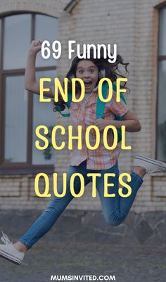 a girl jumping in the air with text overlay that reads 69 funny end of school quotes