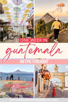 a collage of photos with the words one week in guatemala an epic itinerary