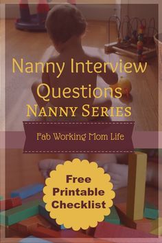 a baby sitting on the floor with blocks and toys in front of it that says, mommy interview questions nanny series fab working mom life free printable checklist