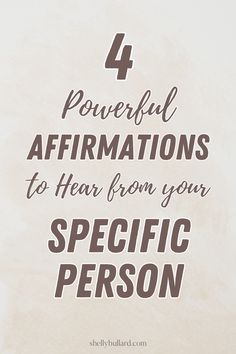 the words 4 powerful affirmations to hear from your specific person on a white background