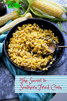 corn in a cast iron skillet with the words, the secret to southern fried corn