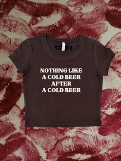 Crop top with "Nothing Like A Cold Beer After A Cold Beer" - design printed on a 95% cotton 5% spandex, form fitting, available in multiple colors 💞 Make sure to check the size chart!✨ Message me with any questions :)  we do not give refunds for incorrect addresses & sizes so please double check that all your information is correct before ordering