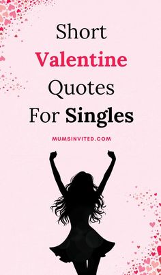 a girl with her arms in the air and text that reads short valentine quotes for singles