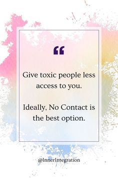 a quote from the internet that reads give tonic people less access to you deadly, no contact is the best option