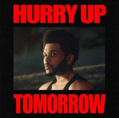 a poster with the words hurry up tomororow in red and black on it