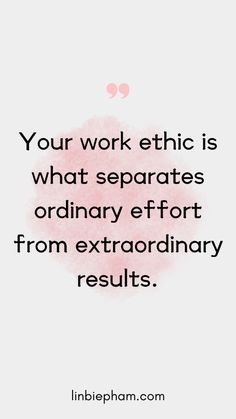 a quote that says, your work ethnic is what separates ordinary effort from extraordinary results