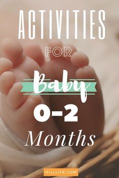 a baby's feet with the words, activities for baby 0 - 2 months