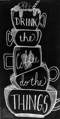 a chalkboard drawing with the words drink the coffee do the things