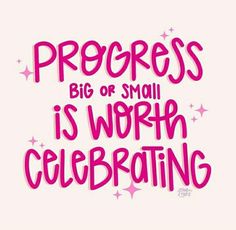 the words progress, big or small is worth celebrating in pink and purple on a white background