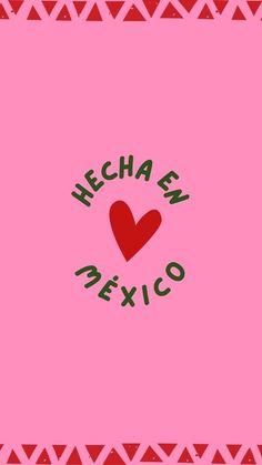 a pink background with a red heart and the words hecha en mexico on it