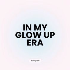 the words in my glow up era appear to be black and white on a light blue background