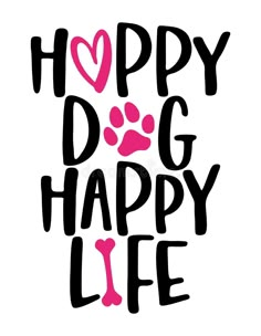 a dog's paw with the words happy dog happy life in black and pink