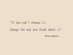 an image of a quote that says if you can't change it, change the way you think about it