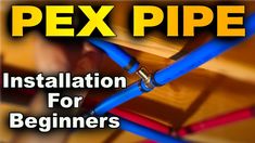 the words pex pipe installation for beginners